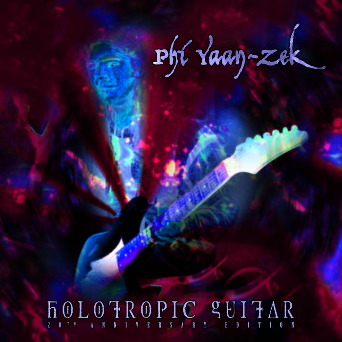 Holotropic Guitar - 20th Anniversary Edition | Phi Yaan-Zek