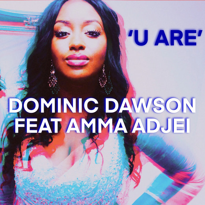 U Are Dominic Dawson Feat Amma Adjei Dominic Dawson
