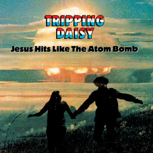 Tripping Daisy — Jesus Hits Like The Atom Bomb
