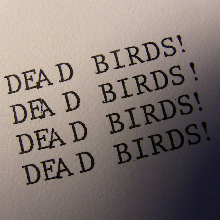 DEAD BIRDS!, by DEAD BIRDS