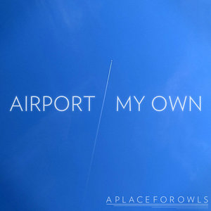 A Place for Owls — Airport / My Own - Single