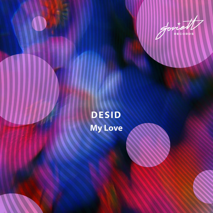 My Love [SOV552] | Desid | Soviett Records