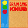 BRAIN CAVE / KNUB split 12"