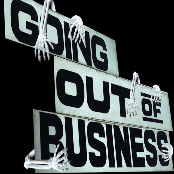 Serious Business Going out of Business (GOOB) Going out of Business