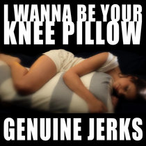 I Wanna Be Your Knee Pillow cover art
