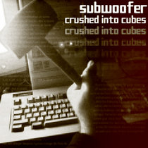 Subwoofer — Crushed Into Cubes