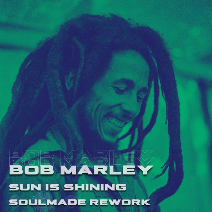 Bob Marley - Sun Is Shining (Soulmade (AR) Rework) | Soulmade (AR)