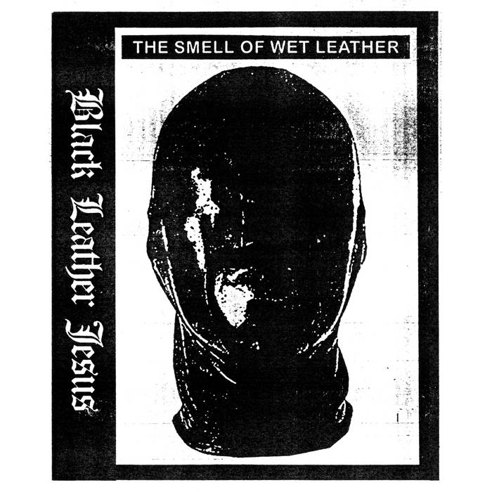 The Smell of Wet Leather | Black Leather Jesus | deathbed tapes