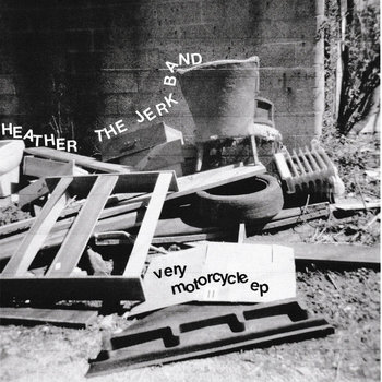 Very Motorcycle E.P. | Heather the Jerk