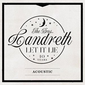 The Bros. Landreth — Let it Lie (10th Anniversary Acoustic Edition)