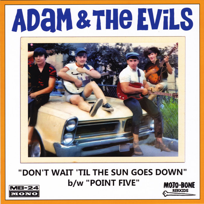 Don't Wait 'Til The Sun Goes Down b/w Point Five | ADAM & THE EVILS ...
