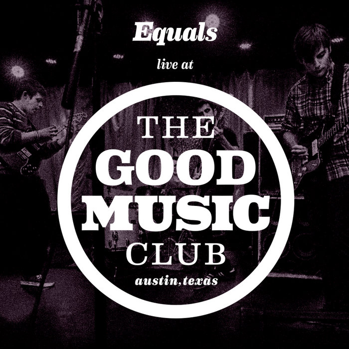 Equals Live At The Good Music Club Equals The Good Music Club equals-live-at-the-good-music-club-equals-the-good-music-club