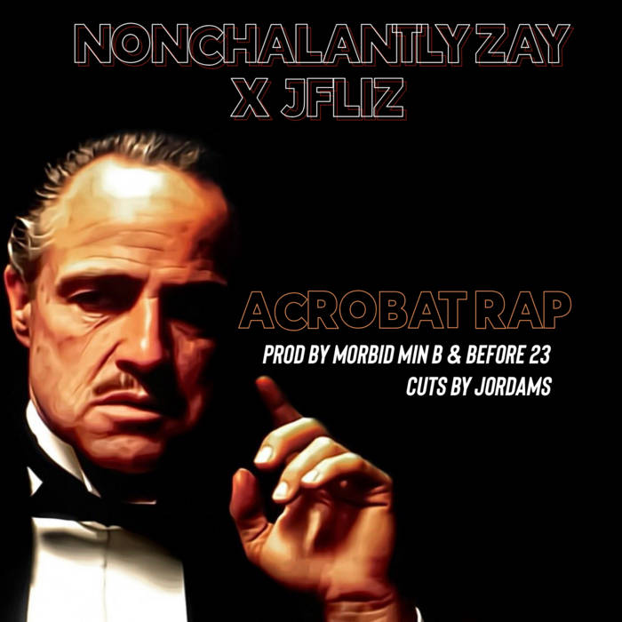 Acrobat Rap Nonchalantly Zay x JFliz JFliz