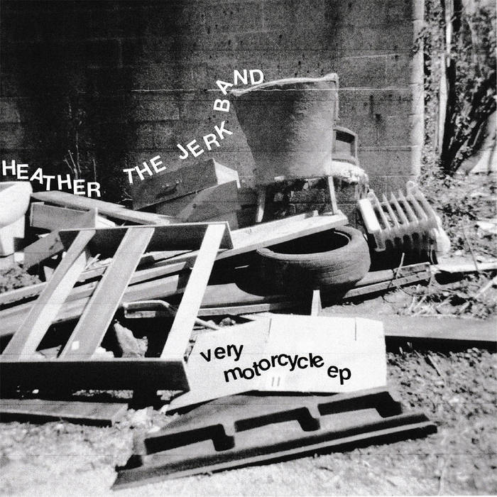 Very Motorcycle - ep | Heather the Jerk | Goodbye Boozy Digital