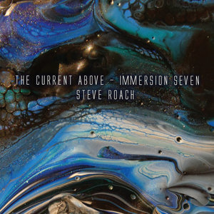 Steve Roach — The Current Above - Immersion Seven