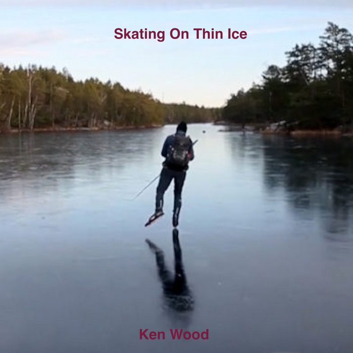Skating On Thin Ice Ken Wood