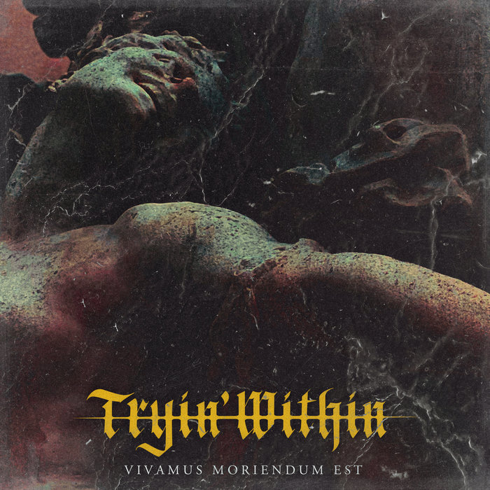 Vivamus Moriendum Est | Tryin' Within