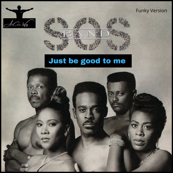 SOS Band - Just be good to me (Funky Version) (A-Cee's Way) | A-Cee