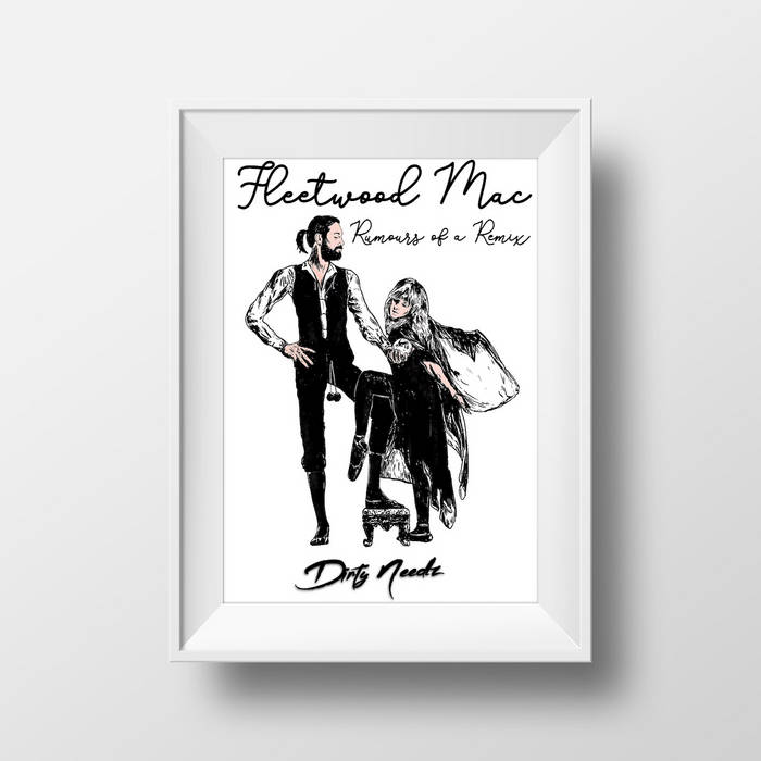 Dirty Needlz Presents 'Fleetwood Mac - Rumours Of a Remix' | Dirty