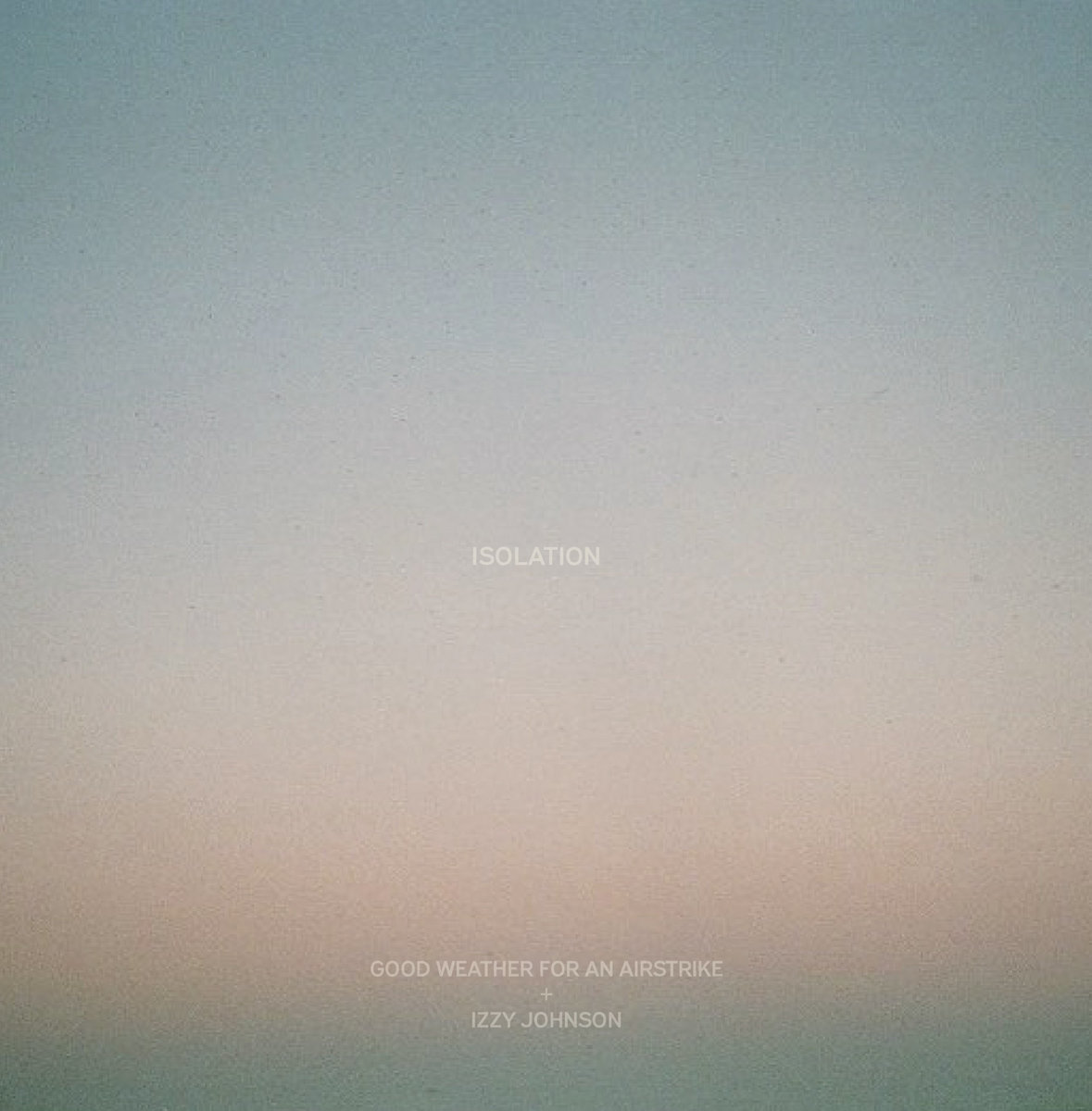 Isolation / Liminality by Good Weather for an Airstrike + Izzy Johnson