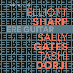 Ere GuitarELLIOTT SHARP - SALLY GATES - TASHI DORJI cover