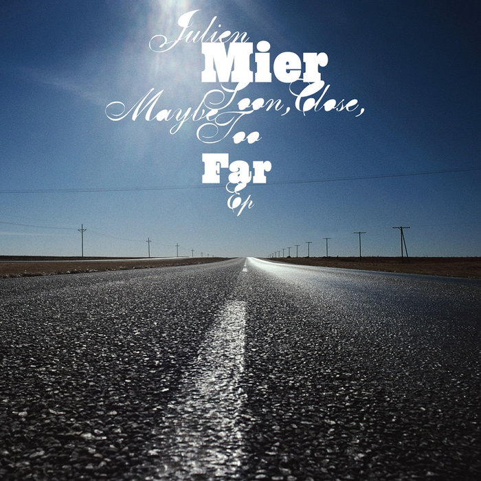 Soon, Close, Maybe Too Far | Julien Mier