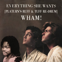 Wham! x Zapp & Roger - Everything She Wants (platurn's ruff & tuff re-drum) cover art