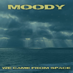 We Came From Space — Moody - Single