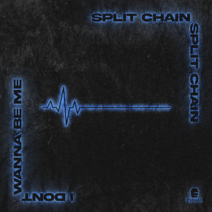 Split Chain — I Don't Wanna Be Me