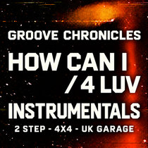 DPR RECORDINGS — Groove chronicles How can i 2step mix/ 4 Luv 4x4 mix Uk Garage Instrumental [NEW]