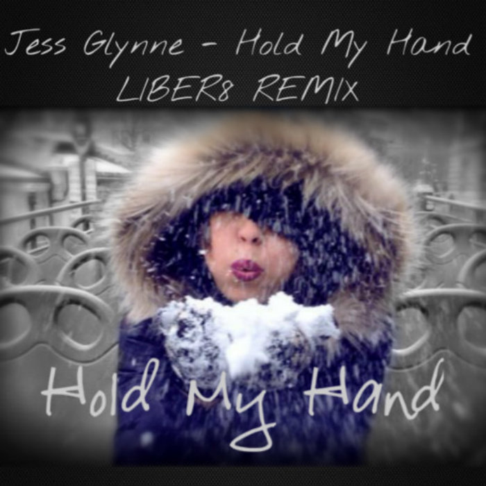Jess Glynne Hold My Hand (LIBER8 REMIX) Jess Glynne LIBER8 Jess Glynne Hold My Hand (LIBER8 REMIX) Jess Glynne LIBER8