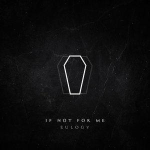 If Not For Me — Eulogy