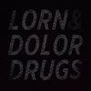 LORN & DOLOR - DRUGS