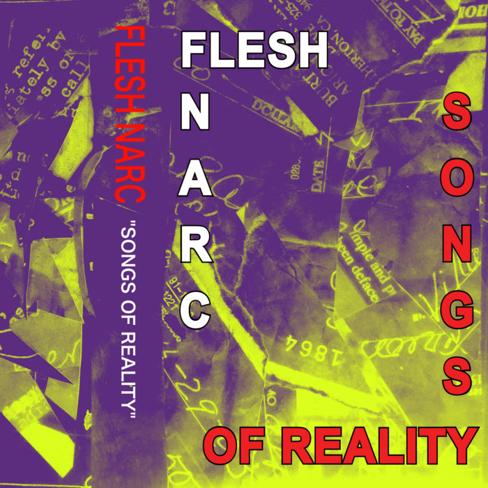 Songs of Reality Flesh Narc