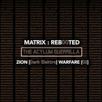 Matrix:Reb00ted - The Acylum Guerrilla - Zion (Dark Elektro) Warfare (02)