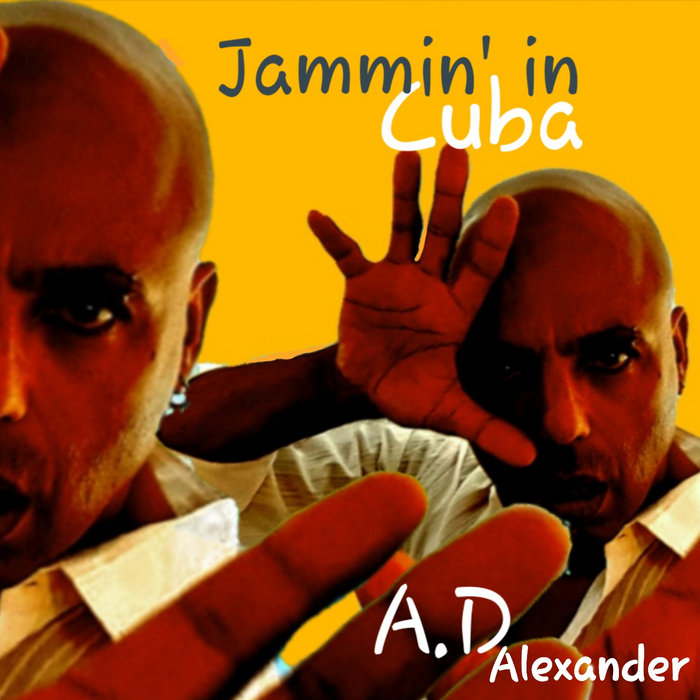 Jammin' in Cuba A.D Alexander