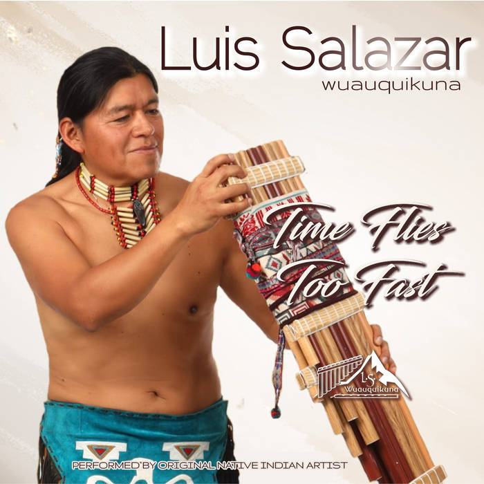 Time Flies Too Fast Luis Wuauquikuna