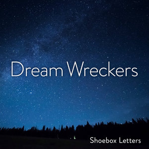 Shoebox Letters — Dream Wreckers
