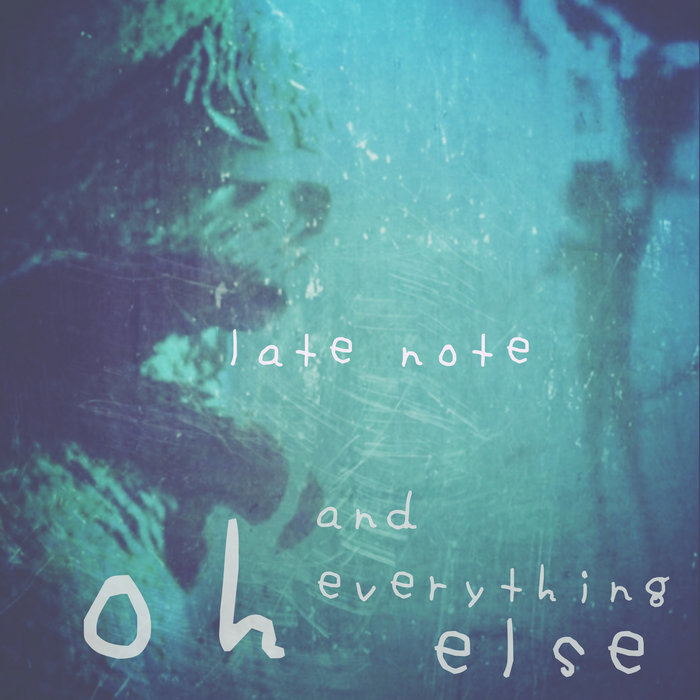 oh and everything else | late note