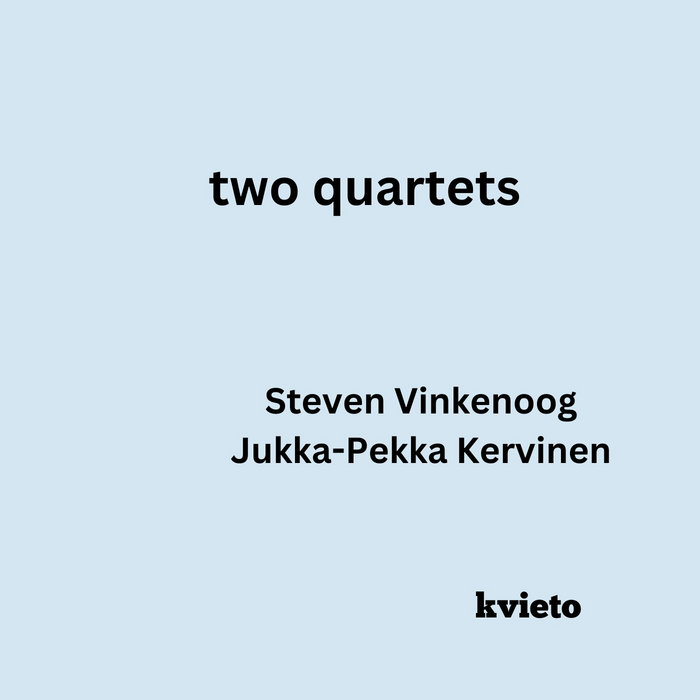 two quartets Steven Vinkenoog Jukka Pekka Kervinen kvieto