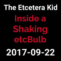 2017-09-22 - Inside a Shaking EtcBulb (live show) cover art