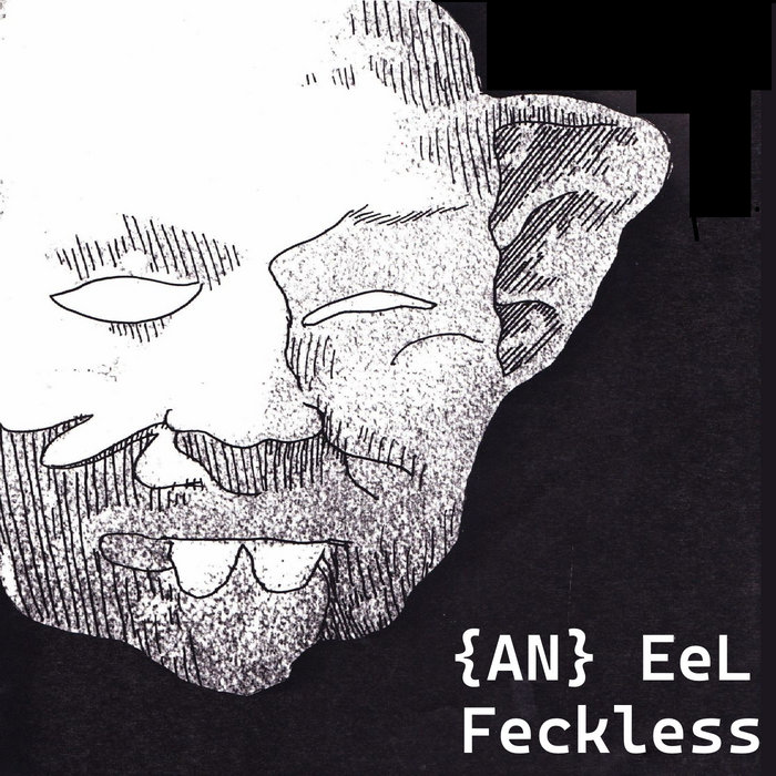 Feckless | {AN} EeL | {AN} Eel