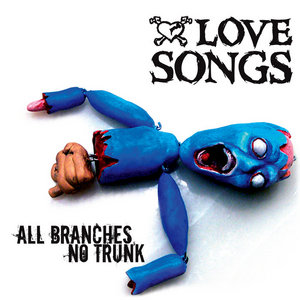 The Love Songs — All Branches No Trunk