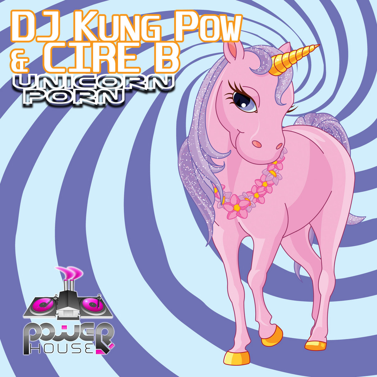 Unicorn Porn (Single) | DJ Kung Pow & Cire B | Power House Records