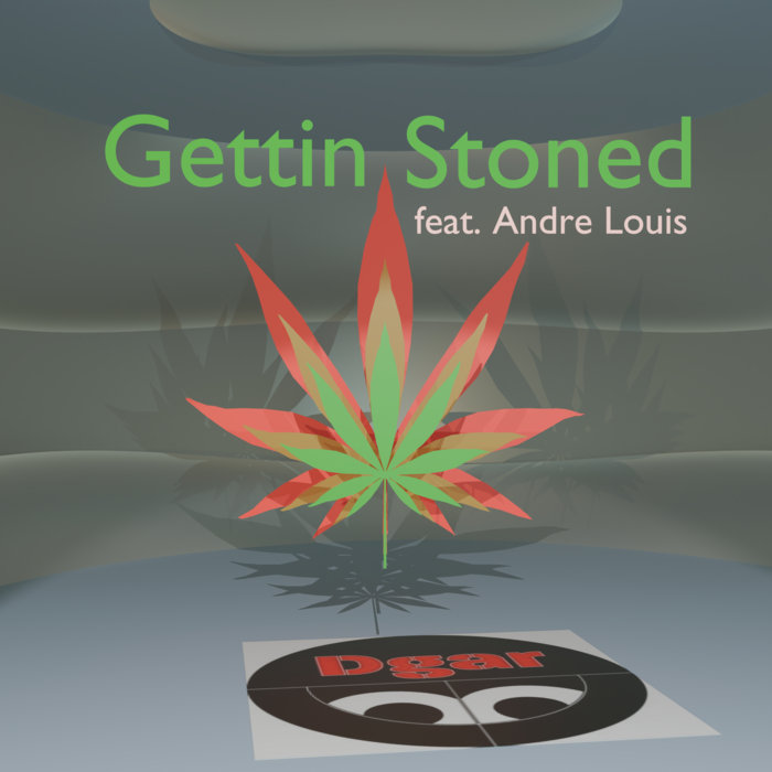 Gettin Stoned (ft. Andre Louis), by Dgar