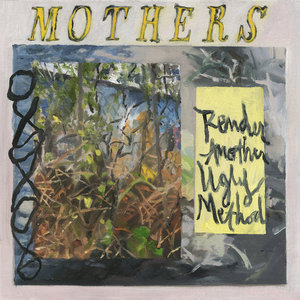 Mothers — Render Another Ugly Method
