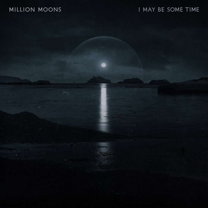 Million_moons I_may_be_some_time