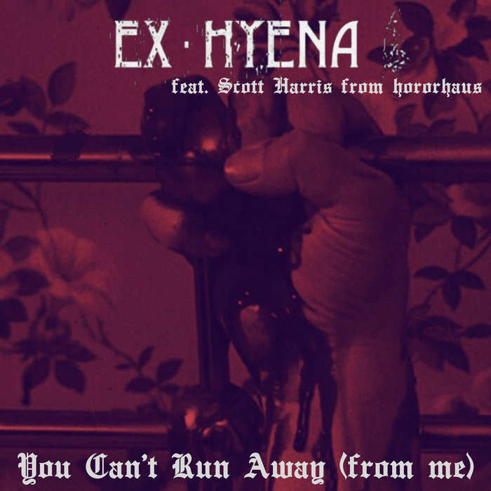 You Can't Run Away (from me) - Feat. Hororhaus | Ex-Hyena/Hororhaus