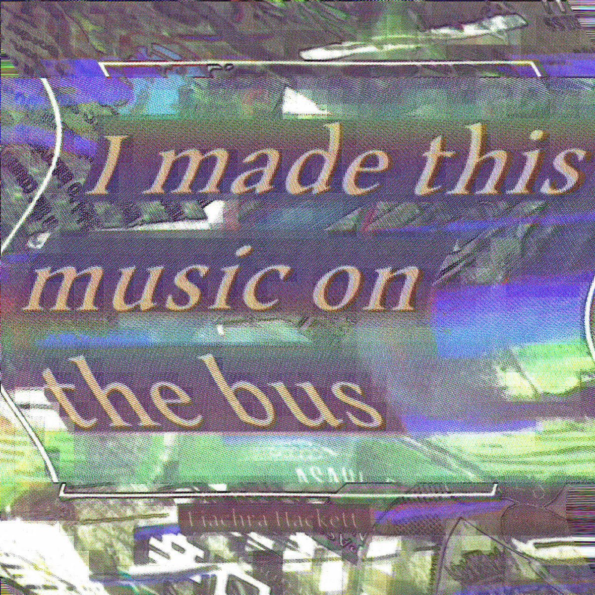 I made this music on the bus. cover