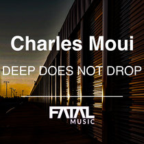 Charles Moui — Deep Does Not Drop ( Original Mix )